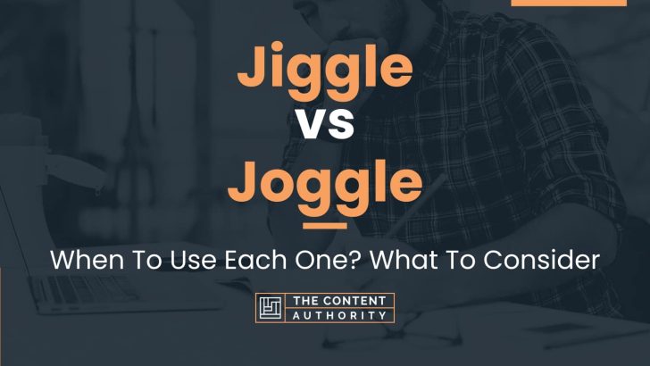 Jiggle vs Joggle: When To Use Each One? What To Consider