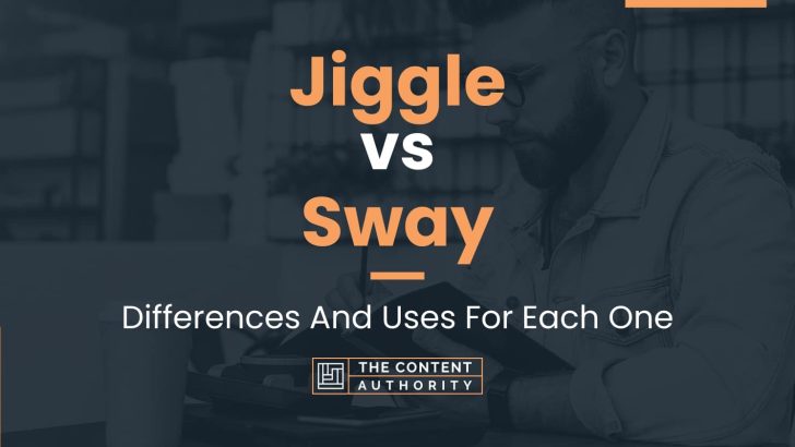 Jiggle vs Sway: Differences And Uses For Each One