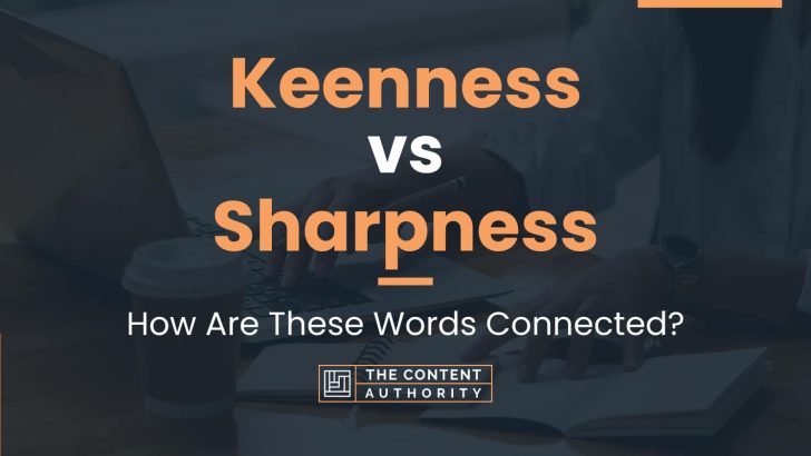 Keenness vs Sharpness: How Are These Words Connected?