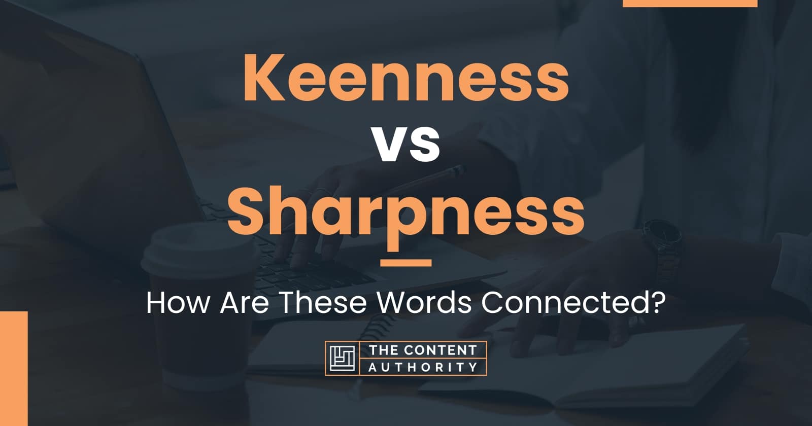 Keenness vs Sharpness: How Are These Words Connected?