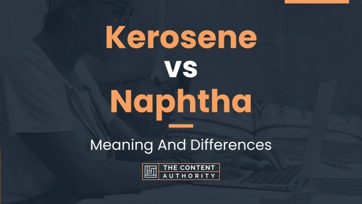 Kerosene vs Naphtha: Meaning And Differences