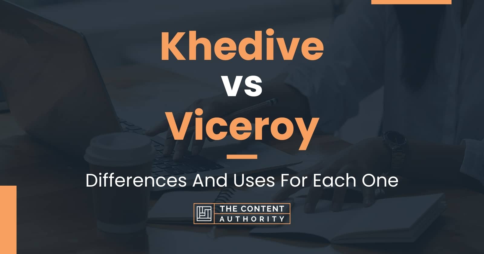 khedive-vs-viceroy-differences-and-uses-for-each-one