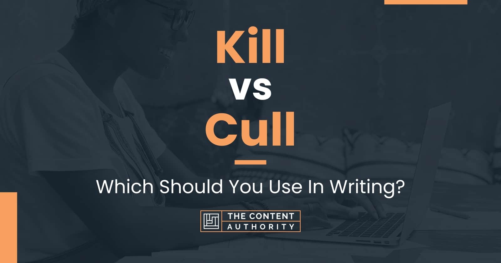 Kill Vs Cull: Which Should You Use In Writing?