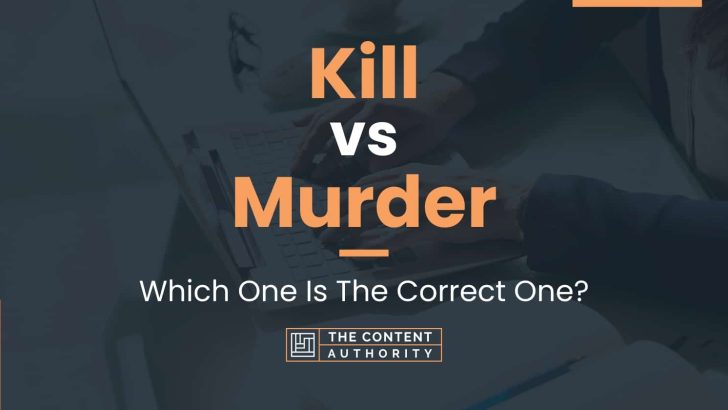 Kill vs Murder: Which One Is The Correct One?