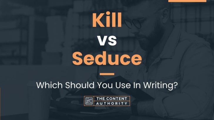 Kill vs Seduce: Which Should You Use In Writing?