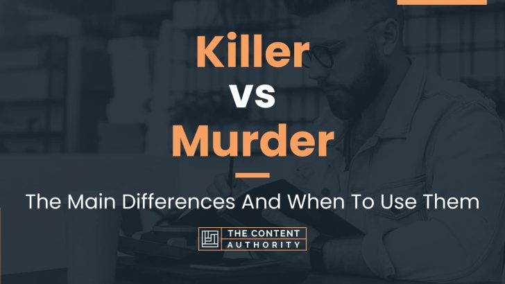 Killer vs Murder: The Main Differences And When To Use Them