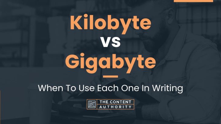 Kilobyte vs Gigabyte: When To Use Each One In Writing