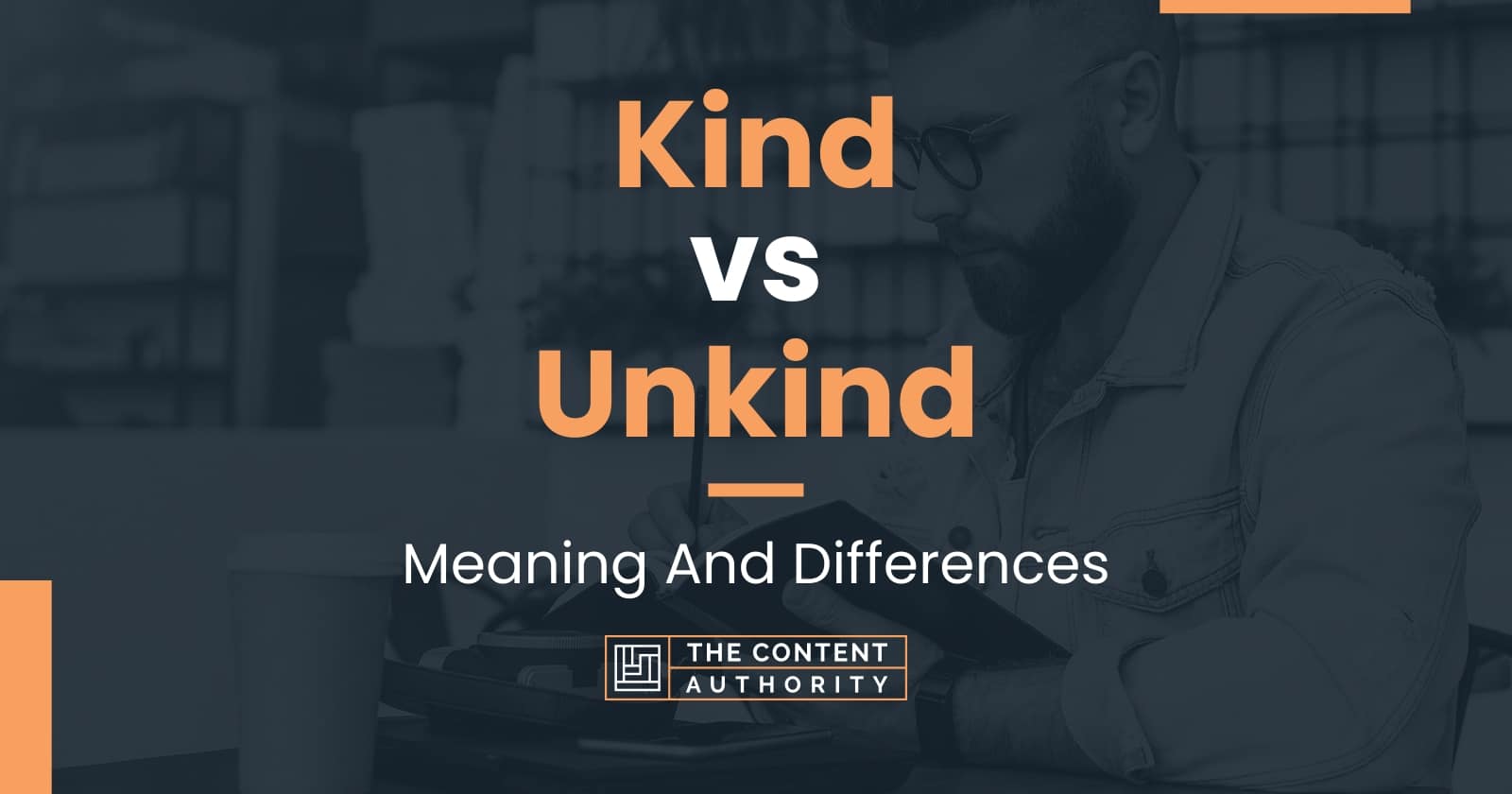 Kind vs Unkind: Meaning And Differences