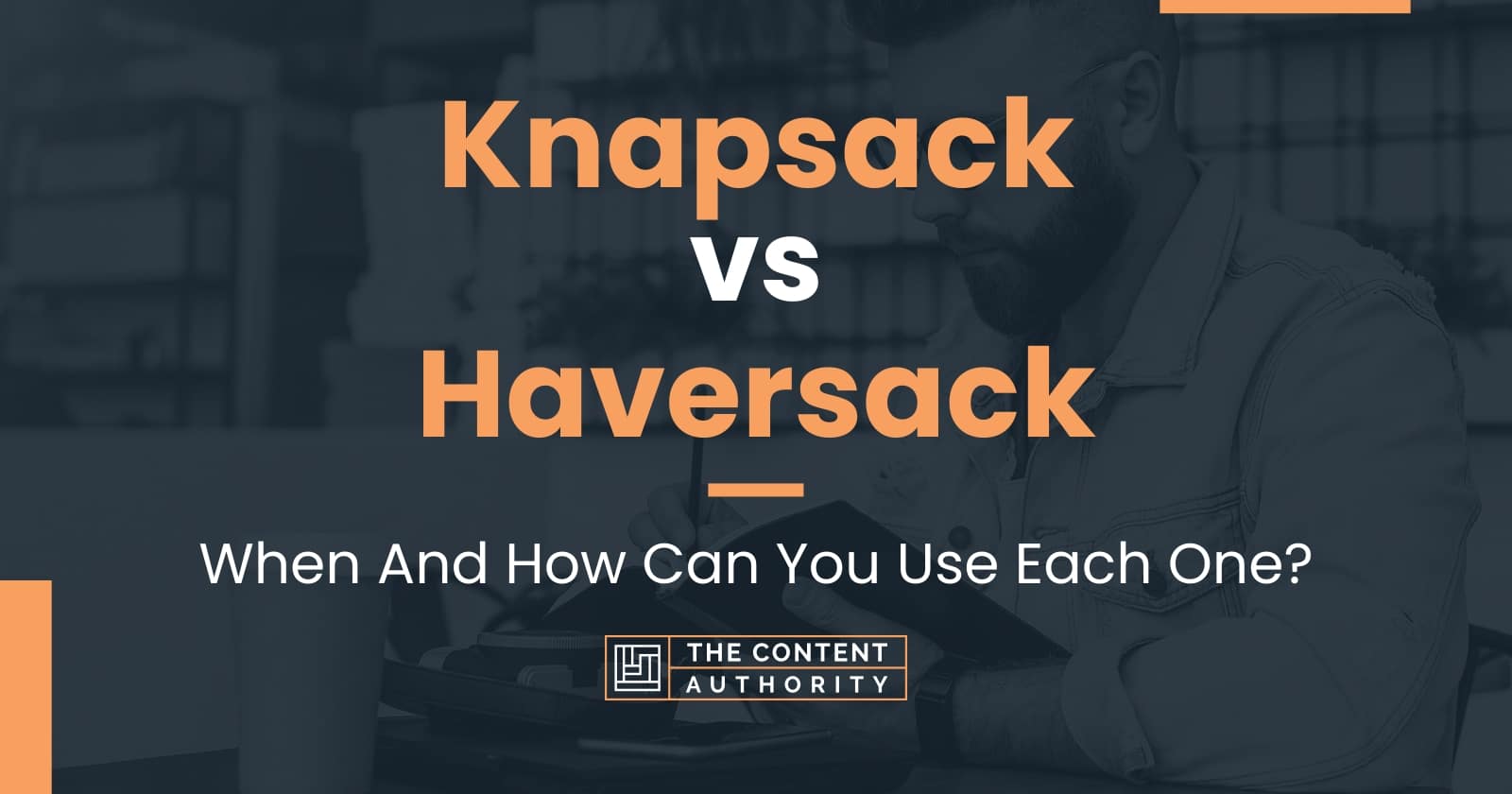 Knapsack vs Haversack When And How Can You Use Each One?