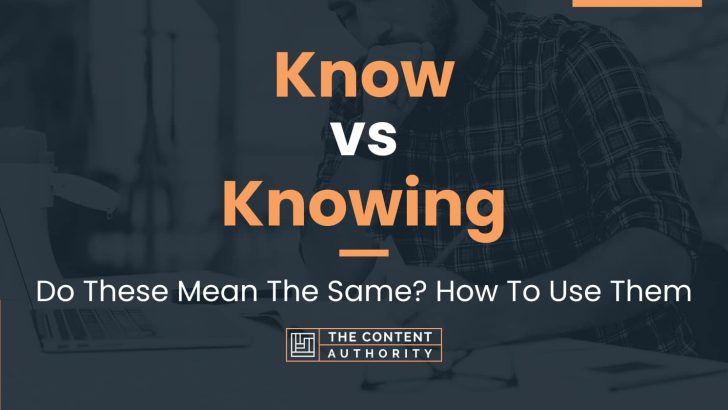 Know Vs Knowing