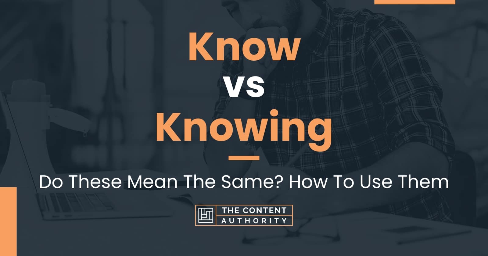 Know vs Knowing: Do These Mean The Same? How To Use Them