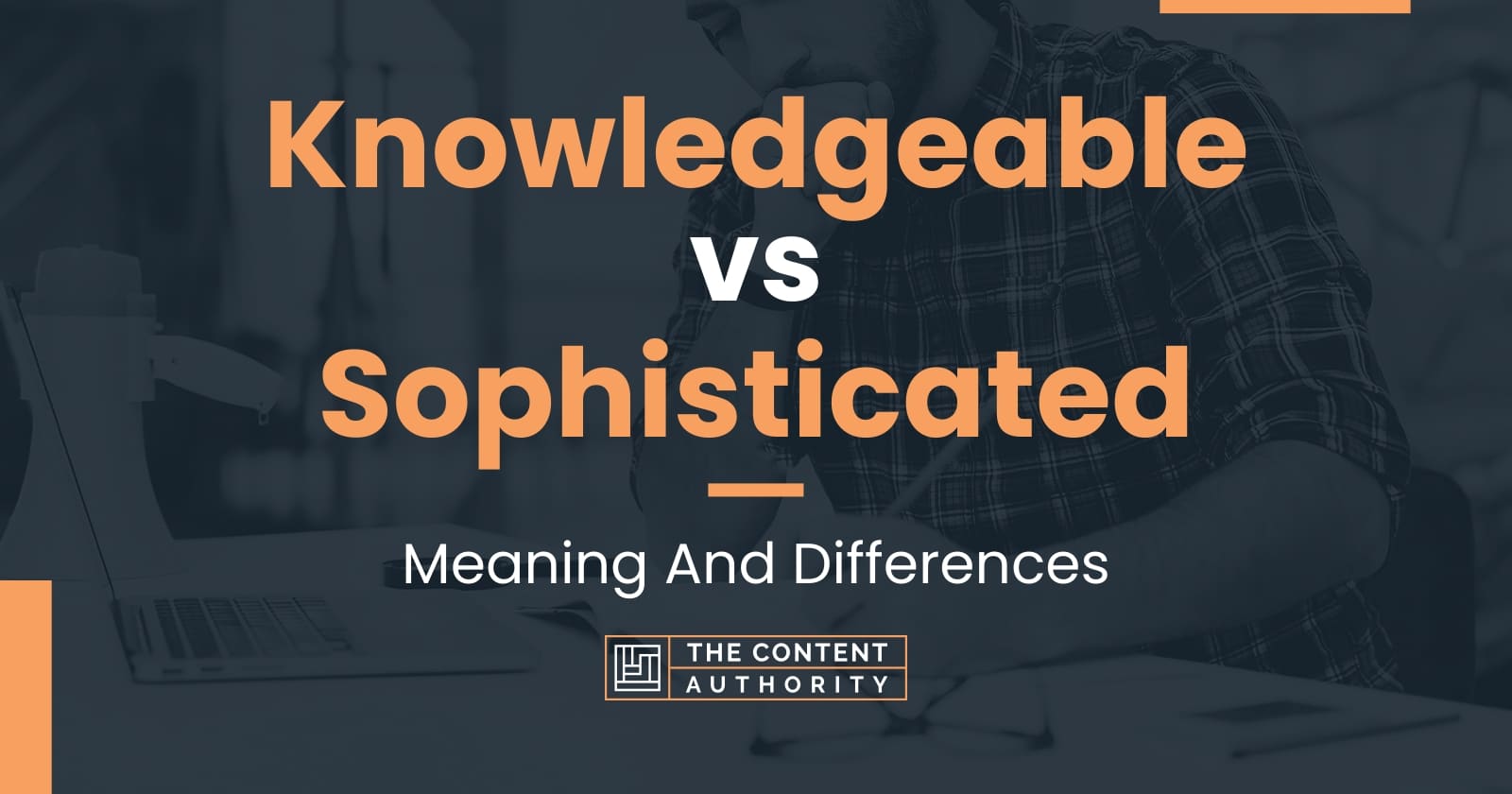 knowledgeable-vs-sophisticated-meaning-and-differences