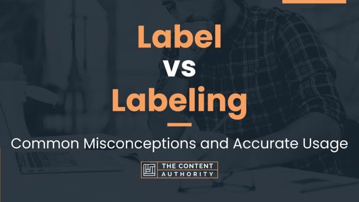 Label vs Labeling: Common Misconceptions and Accurate Usage
