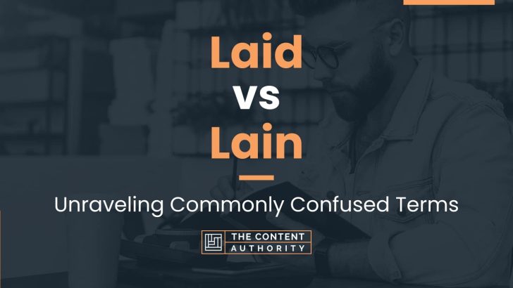 Laid vs Lain: Unraveling Commonly Confused Terms