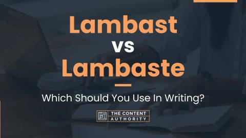 Lambast vs Lambaste: Which Should You Use In Writing?