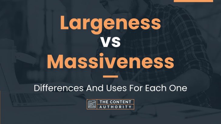 Largeness vs Massiveness: Differences And Uses For Each One