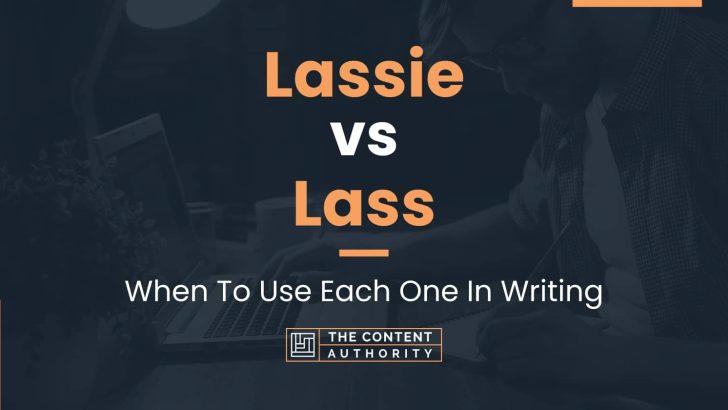 Lassie vs Lass: When To Use Each One In Writing