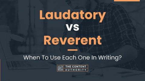 Laudatory vs Reverent: When To Use Each One In Writing?