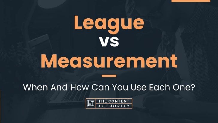 League vs Measurement: When And How Can You Use Each One?