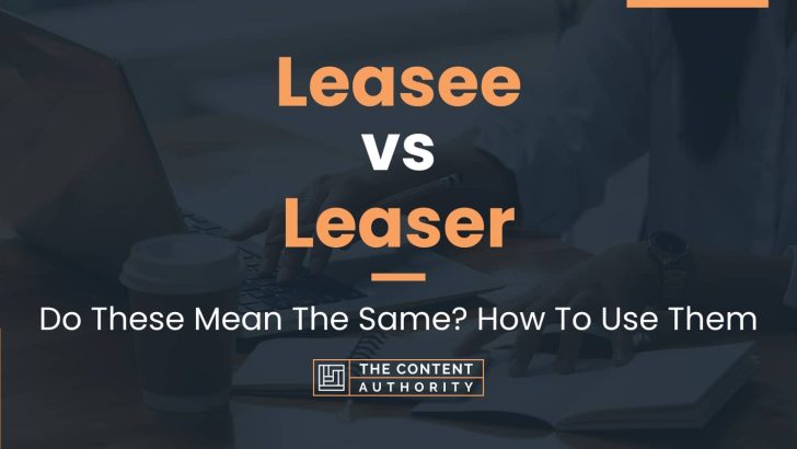 Leasee vs Leaser: Do These Mean The Same? How To Use Them