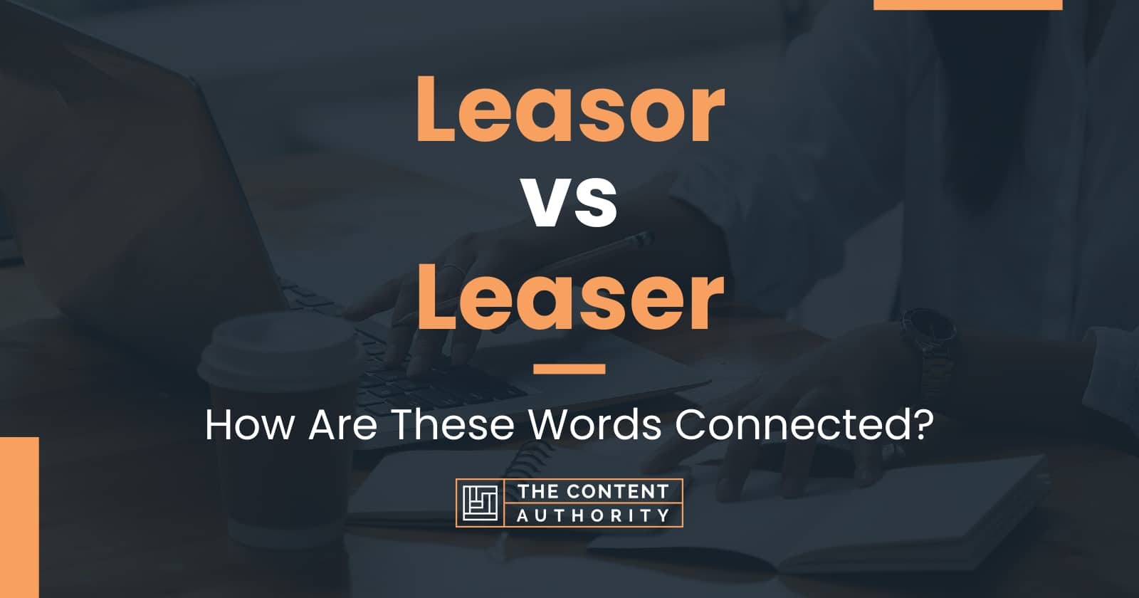 Leasor vs Leaser: How Are These Words Connected?