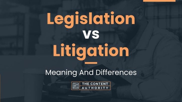 Legislation vs Litigation: Meaning And Differences