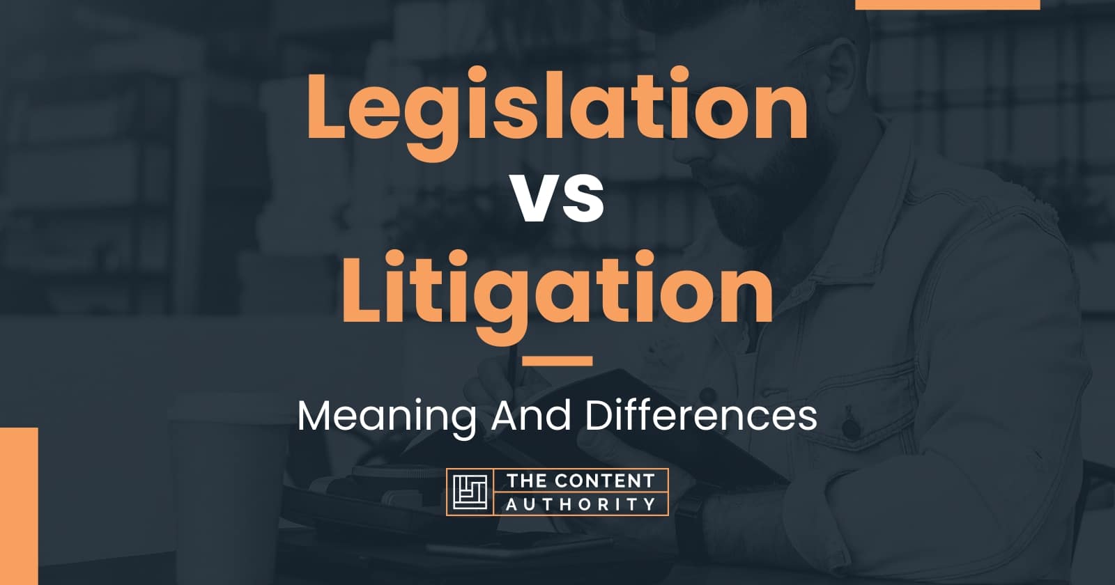 Legislation vs Litigation: Meaning And Differences