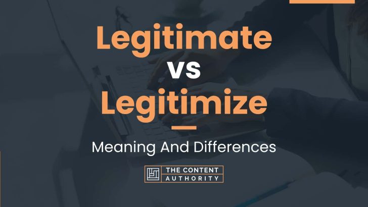 Legitimate vs Legitimize: Meaning And Differences