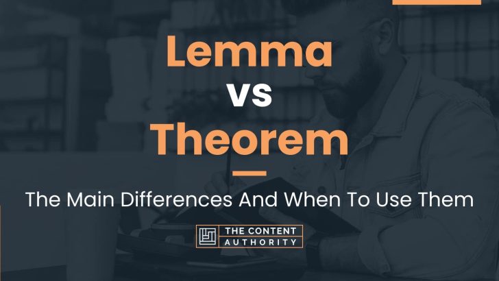 Lemma Vs Theorem: The Main Differences And When To Use Them