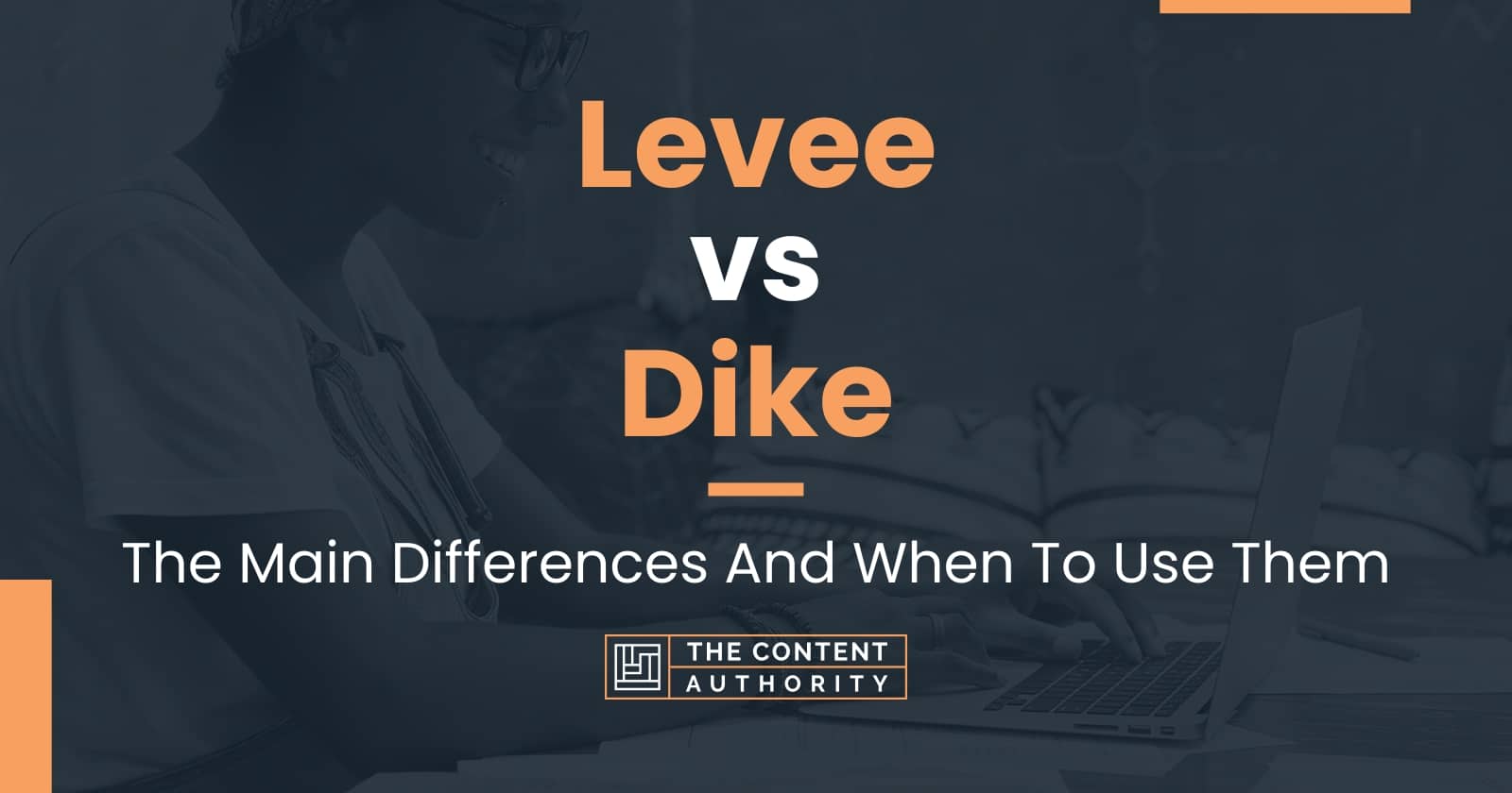 Levee vs Dike: The Main Differences And When To Use Them