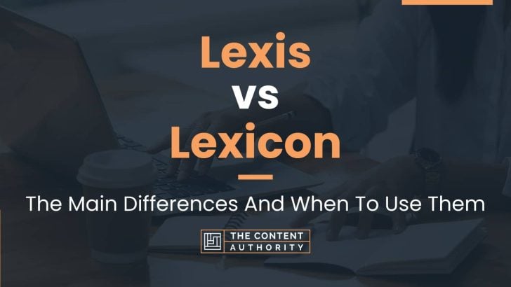 Lexis vs Lexicon: The Main Differences And When To Use Them