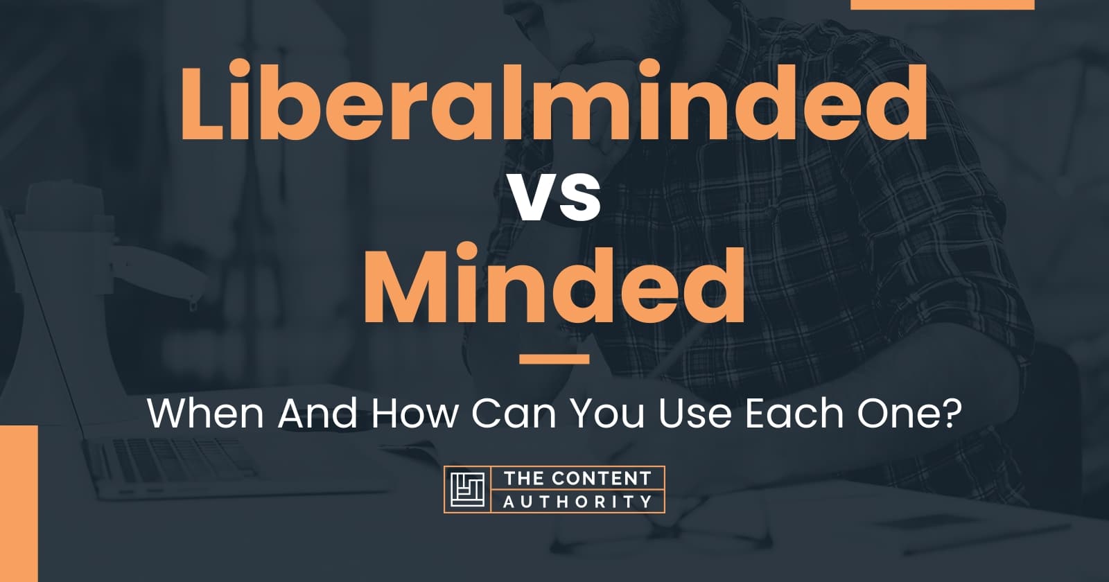 Liberalminded Vs Minded: When And How Can You Use Each One?