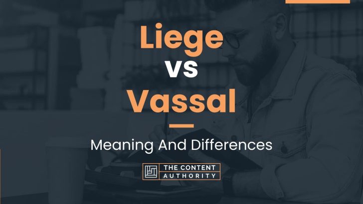 Liege vs Vassal: Meaning And Differences