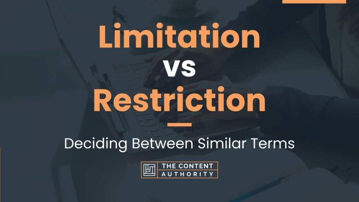 Limitation vs Restriction: Deciding Between Similar Terms