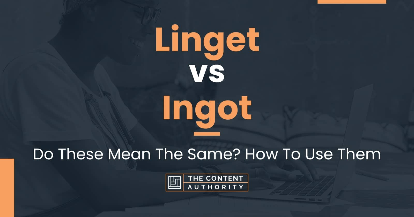 Linget vs Ingot: Do These Mean The Same? How To Use Them