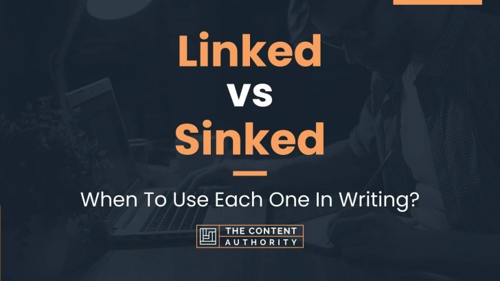 Linked vs Sinked: When To Use Each One In Writing?