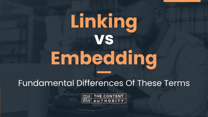 Linking vs Embedding: Fundamental Differences Of These Terms