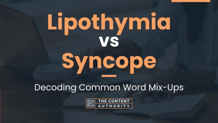 Lipothymia vs Syncope: Decoding Common Word Mix-Ups