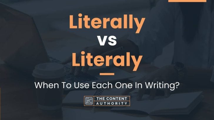 Literally vs Literaly: When To Use Each One In Writing?