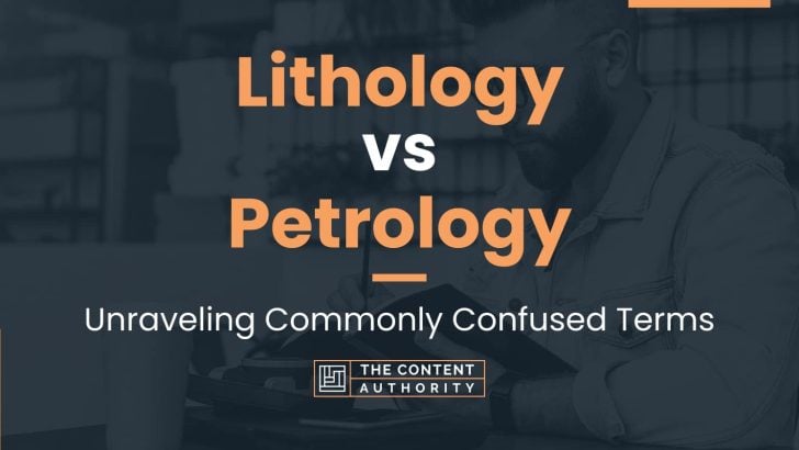 Lithology vs Petrology: Unraveling Commonly Confused Terms