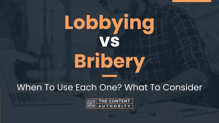 Lobbying vs Bribery: When To Use Each One? What To Consider