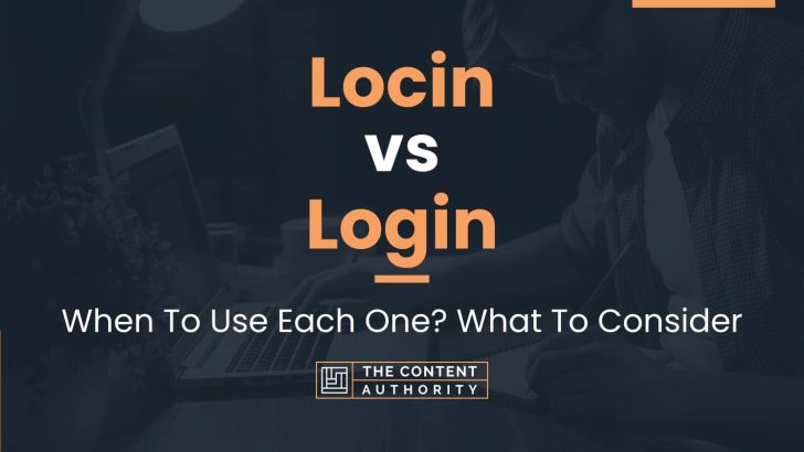 Locin vs Login: When To Use Each One? What To Consider