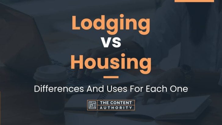 Lodging vs Housing: Differences And Uses For Each One