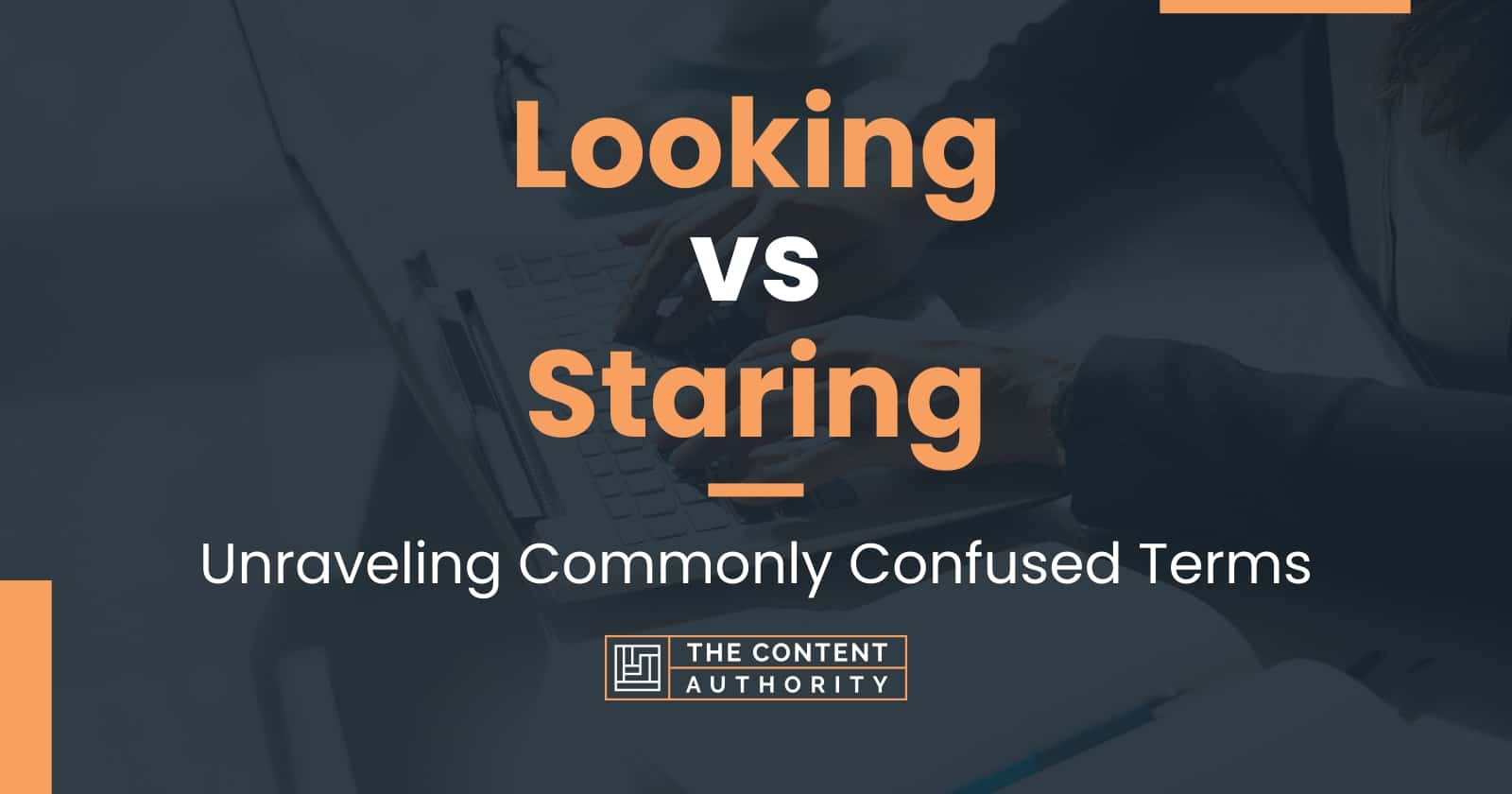 Looking vs Staring: Unraveling Commonly Confused Terms