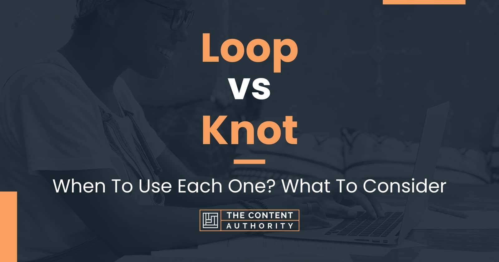 Loop vs Knot: When To Use Each One? What To Consider