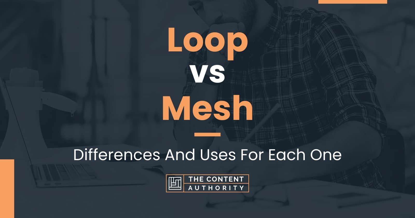 Loop vs Mesh: Differences And Uses For Each One