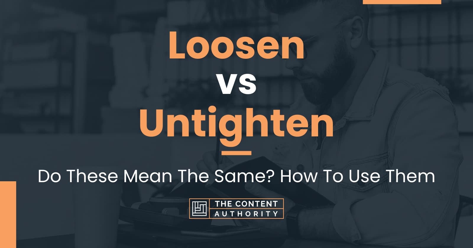 loosen-vs-untighten-do-these-mean-the-same-how-to-use-them