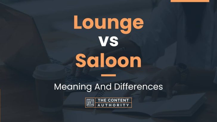 Lounge vs Saloon: Meaning And Differences