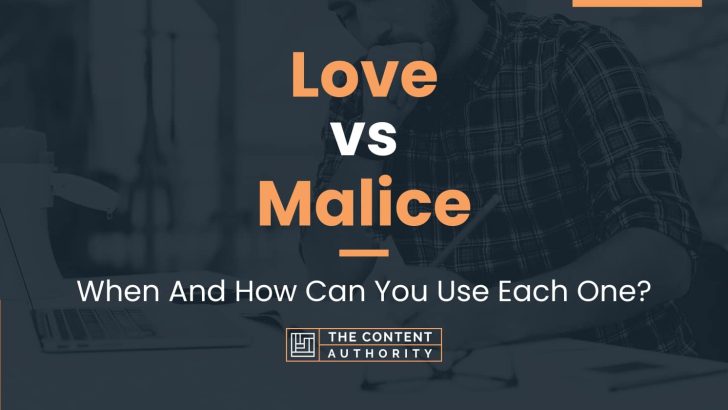 Love vs Malice: When And How Can You Use Each One?