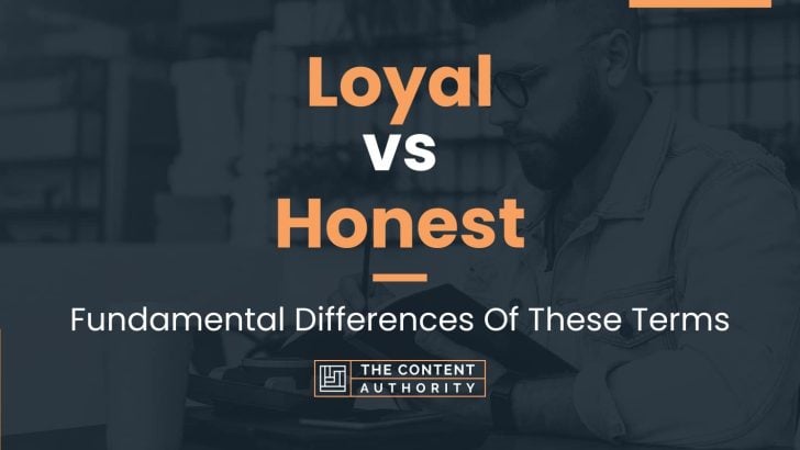 Loyal vs Honest: Fundamental Differences Of These Terms